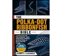 POLKA-DOT RIBBONFISH BIBLE: A Detailed Guide to the Polka-Dot Ribbonfish - Habitat, Feeding, Behavior, Identification, Reproductive Biology, and Deep-Sea Observation Essentials