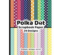 Polka Dot Scrapbook Paper: 24 Double Sided Various Dots Sizes and Colors for Junk Journals, Mixed Media, Decoupage, Collages, Invitations - 8.5x11 in