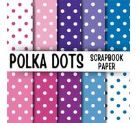 Polka Dot Scrapbook Paper: Double-Sided Decorative Scrapbooking Pages, Decoupage, DIY, Craft Papers for Junk Journals, Wrapping Paper , Card Making And More