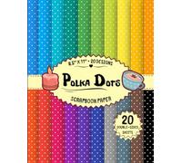 Polka Dots Scrapbook Paper: 20 Designs, 20 Double-Sided Sheets for Crafting, Origami, Collage, DIY Projects & More | 8.5" x 11"