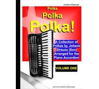 Polka, Polka, Polka!: A collection of polkas by Johann Strauss (son) arranged for the piano accordion (Sheet Music for the Piano Accordion)