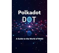 Polkadot DOT A Guide to the World of Web3: From basics to practical use. An in-depth look at DOT and the Polkadot ecosystem: practical tips and analytics