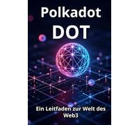 Polkadot DOT Ein Leitfaden zur Welt des Web3: Von den Grundlagen zur praktischen Anwendung. Ein detaillierter Blick auf DOT und das Polkadot-Ökosystem: praktische Tipps und Analysen