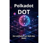Polkadot DOT Ein Leitfaden zur Welt des Web3: Von den Grundlagen zur praktischen Anwendung. Ein detaillierter Blick auf DOT und das Polkadot-Ökosystem: praktische Tipps und Analysen