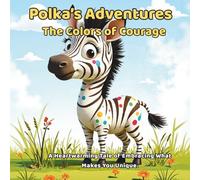 Polka's Adventures: The Colors of Courage: A Heartwarming Tale of Embracing What Makes You Unique.