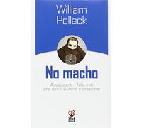Pollack William - No Macho. Adolescenti: I Falsi Miti