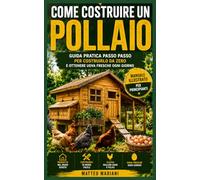 Pollaio Perfetto Fai da Te: Guida completa per costruire un pollaio sicuro e funzionale: progetti passo passo, materiali, errori da evitare e allevamento galline per principianti