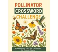 Pollinator Crossword Challenge: 40 Fascinating Facts and Fun Puzzles for Teens & Adults