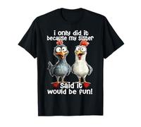 Pollo Solo Lo Hice Porque Mi Hermana Dijo Que Sería Divertido Camiseta