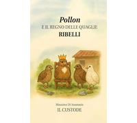 Pollon e il Regno delle Quaglie Ribelli: Storia vera e manuale leggero su come allevare quaglie: un libro quaglie che unisce consigli pratici, vita di cortile e ironia