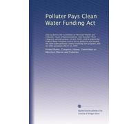 Polluter Pays Clean Water Funding Act: Hearing before the Committee on M...