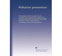 Pollution prevention: EPA should reexamine the objectives and sustainability of state programs : report to the Chairman, Subcommittee on Environment, ... Operations, House of Representatives
