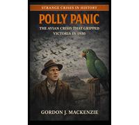 Polly Panic: The Avian Crisis That Gripped Victoria in 1930 (Strange Crises in History)