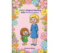 Polly’s Magical Meeting With Princess Diana: A Story of Kindness and Friendship