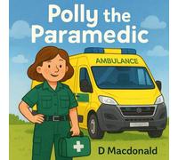 Polly the Paramedic (999 - The Emergency Services - A series of books about the UK emergency services for young readers)