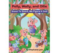 Polly, Wally, and Ollie Snout To Snout, We Figure It Out!: A Fresh, Bouncy, and Rhyming Re-Telling of the Classic "The Three Little Pigs." A Message of Teamwork, Courage, and Thinking Skills!