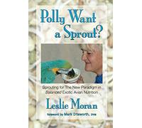 Polly Want a Sprout?: Sprouting for The New Paradigm in Balanced Exotic Avian Nutrition: 1