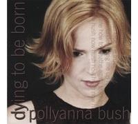 Pollyanna Bush - Dying to Be Born