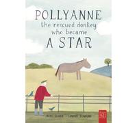 Pollyanne - The Rescued Donkey Who Became a Star: A Heartwarming Tale for 5 to 7 Year Olds About a Donkey Who Found Her Place in the World