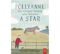 Pollyanne - The Rescued Donkey Who Became a Star: A Heartwarming Tale for 5 to 7 Year Olds About a Donkey Who Found Her Place in the World