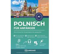 Polnisch lernen für Anfänger - Ein A1-Kurs für Erwachsene mit wenig Zeit: Schnell und praktisch Polnisch lernen mit Dialogen, Audio, Grammatik, Videos und App! Für Selbststudium oder mit Lehrer.