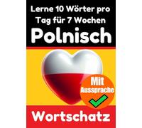 Polnisch-Vokabeltrainer: Lernen Sie 7 Wochen lang täglich 10 Polnische Wörter | Die Tägliche Polnische Herausforderung: Ein umfassender Sprachführer ... Polnische Sprache (Bücher zum Polnischlernen)
