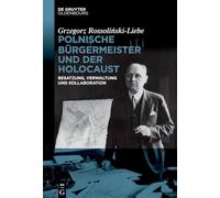 Polnische Bürgermeister Und Der Holocaust: Besatzung, Verwaltung Und Kollaboration