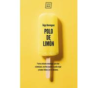Polo de limón: Y otros artículos veraniegos para leer a lametazos, escritos cuando se podía viajar y éramos felices y no lo sabíamos (VARIOS)