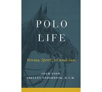 Polo Life: Horses, Sport, 10 and Zen
