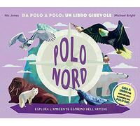Polo Nord-Polo Sud. Da Polo a Polo: un libro girevole. Ediz. a colori (Libri illustrati)