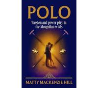 Polo: Passion and Power Play in the Mongolian Wilds