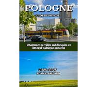 Pologne Guide de Voyage 2025-2026: Charmantes villes médiévales et littoral baltique sans fin