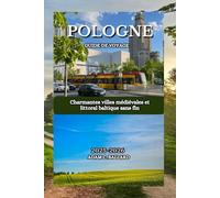 Pologne Guide de Voyage 2025-2026: Charmantes villes médiévales et littoral baltique sans fin