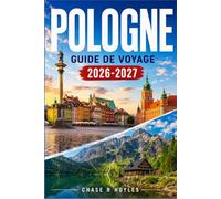 POLOGNE GUIDE DE VOYAGE 2026-2027: Un itinéraire pratique à travers Cracovie, Varsovie et Gdaestsk, et la campagne entre eux