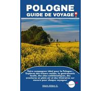 POLOGNE GUIDE DE VOYAGE: Votre compagnon idéal pour la Pologne : Explorez des trésors cachés, la gastronomie locale, des sites emblématiques, des ... itinéraires sur mesure pour chaque voyageur