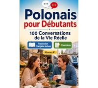 Polonais pour Débutants A1 : 100 Conversations de la Vie Réelle: Apprenez le polonais avec 100 dialogues bilingues, salutations, voyage, courses, travail, traduction, vocabulaire et exercices