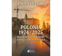 Polonia 1974-2025. Mezzo secolo d'incontri e viaggi lungo la Vistola