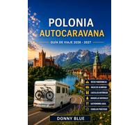 POLONIA AUTOCARAVANA GUÍA DE VIAJE 2026-2027: Descubre Polonia en la carretera abierta: una guía práctica de rutas de autocaravanas, joyas ocultas, comida local, cultura y aventuras inolvidables