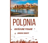 Polonia Guía de viaje 2026/2027: La guía completa para descubrir ciudades históricas, castillos, joyas ocultas y planificar viajes sin estrés.