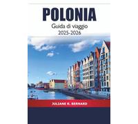 Polonia Guida di viaggio 2025-2026: Esplora Varsavia, Poznan, le gemme nascoste, la storia, la cultura locale, le attrazioni e l'avventura da non perdere