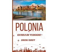 Polonia Guida di viaggio 2026/2027: La guida completa alle città storiche, ai castelli, ai tesori nascosti e a come pianificare un viaggio senza stress.