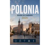 POLONIA GUIDA DI VIAGGIO 2026: La tua scorciatoia per momenti memorabili