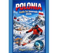 Polonia Guida Sci Invernale 2026: “Una guida essenziale allo sci, ai paesaggi invernali e ai viaggi stagionali in Polonia" (Explore plus)