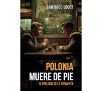 Polonia muere de pie: El preludio de la tormenta: 1 (Novelas históricas de la Segunda Guerra Mundial)
