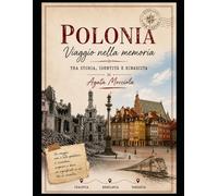 Polonia - Viaggio nella memoria: Tra storia, identità e rinascita