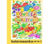 Polskie Owoce I Warzywa - Kolorowanka dla Najmłodszych: Duże ilustracje do kolorowania dla dzieci od 3 lat Nauka przez zabawę idealne do przedszkola zdrowe odżywianie