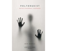 POLTERGEIST: An Evidence-Based Investigation: The Enfield Haunting Case Study - Unexplained Disturbances, True Paranormal Evidence, and Parapsychology (Volume 1)