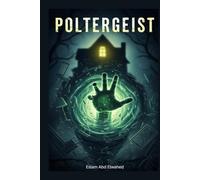 Poltergeists: 100 True Stories of Violent Ghost Activity (Horror & Supernatural)