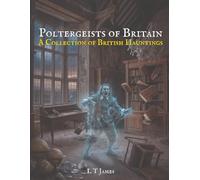 Poltergeists of Britain: A Collection of British Hauntings: 6 (Haunted Historic Buildings and Institutions: British Colleges, Prisons, Stately Homes and Asylums)