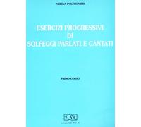 Poltronieri Nerina - Esercizi Progressivi Di Solfeggi Parlati E Cantati I Corso: Vol. 1
